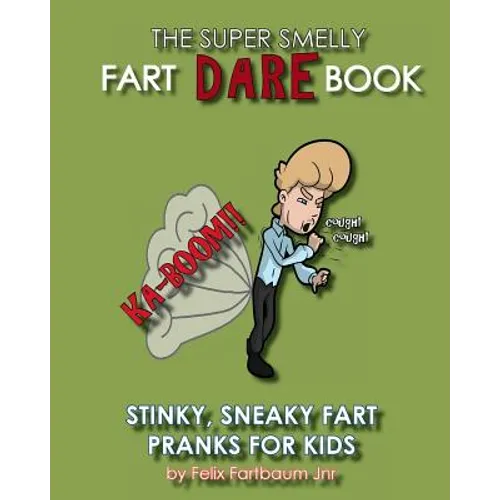 The Super Smelly Fart Dare Book (For Boys and Daring Girls ): 5 Stinky Sneaky Farting Pranks That School Kids Will Love! - Paperback