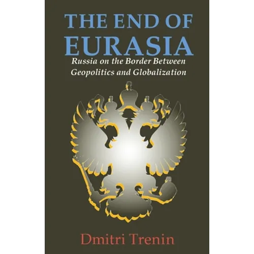 The End of Eurasia: Russia on the Border Between Geopolitics and Globalization - Paperback