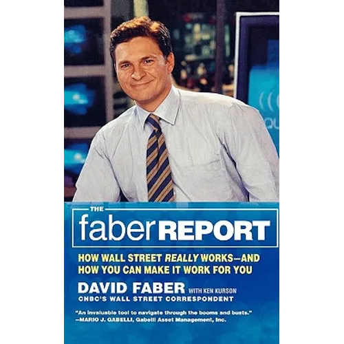 The Faber Report: How Wall Street Really Works-And How You Can Make It Work for You - Paperback