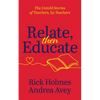 Relate, Then Educate: The Untold Stories of Teachers, by Teachers - Paperback