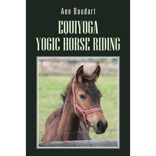 Equiyoga Yogic Horse Riding: Fathom the Myth of the Centaur - Paperback