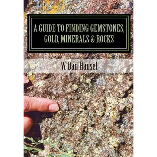 A Guide to Finding Gemstones, Gold, Minerals & Rocks - Paperback