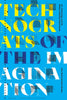 Technocrats of the Imagination: Art, Technology, and the Military-Industrial Avant-Garde - Paperback