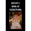 Beeton's Book of Needlework. Consisting of Descriptions and Instructions, Illustrated by Six Hundred Engravings, of Tatting Patterns. Crochet Patterns - Hardcover