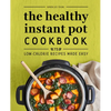 The Healthy Instant Pot Cookbook: 75 Low-Calorie Recipes Made Easy - Paperback