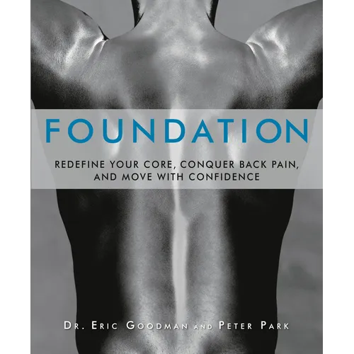 Foundation: Redefine Your Core, Conquer Back Pain, and Move with Confidence - Paperback