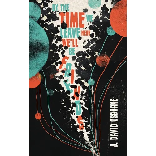 By the Time We Leave Here, We'll Be Friends - Paperback