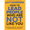 Ally Leadership: How to Lead People Who Are Not Like You - Hardcover
