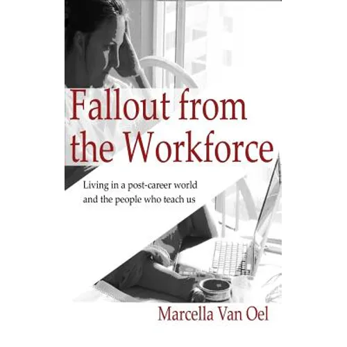 Fallout from the Workforce: Living in a post-career world and the people who teach us - Paperback