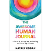 The Awesome Human Journal: A Tool Kit for the Tough Days, the Good Days, and All the Days in Between - Paperback