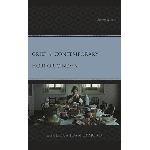 Grief in Contemporary Horror Cinema: Screening Loss - Paperback