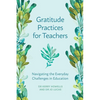 Gratitude Practices for Teachers: Navigating the Everyday Challenges in Education - Paperback