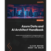 Azure Data and AI Architect Handbook: Adopt a structured approach to designing data and AI solutions at scale on Microsoft Azure - Paperback
