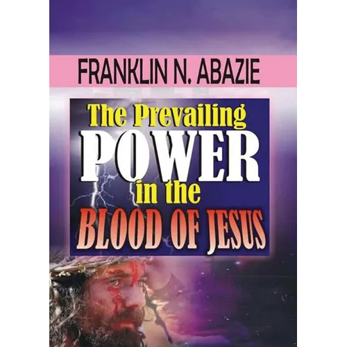 The Prevailing Power in the Blood of Jesus: Blood of Jesus - Paperback
