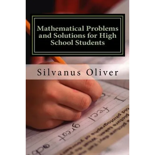 Mathematical Problems and Solutions for High School Students - Paperback
