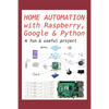 Home Automation with Raspberry, Google & Python: A fun & useful project - Paperback