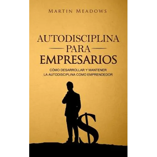 Autodisciplina para empresarios: Cómo desarrollar y mantener la autodisciplina como emprendedor - Paperback