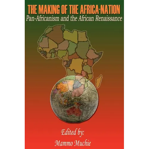 The Making of the Africa-Nation: Pan-Africanism and the African Renaissance - Paperback