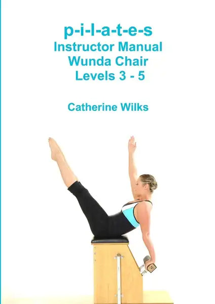 p-i-l-a-t-e-s Instructor Manual Wunda Chair Levels 3 - 5 - Paperback