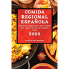 Comida Regional Española 2022: Recetas Sabrosas Para Todos Los Amantes de la Comida Sana - Paperback