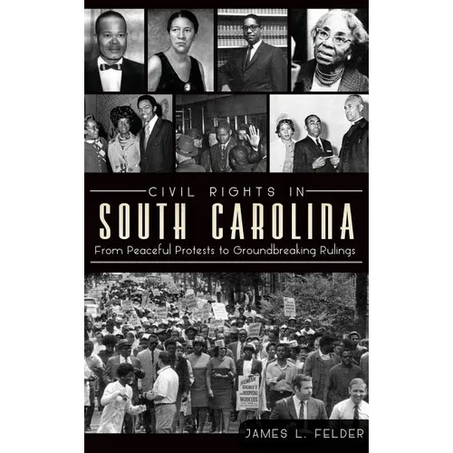 Civil Rights in South Carolina: From Peaceful Protests to Groundbreaking Rulings - Hardcover