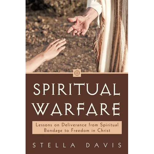 Spiritual Warfare: Lessons on Deliverance from Spiritual Bondage to Freedom in Christ - Paperback