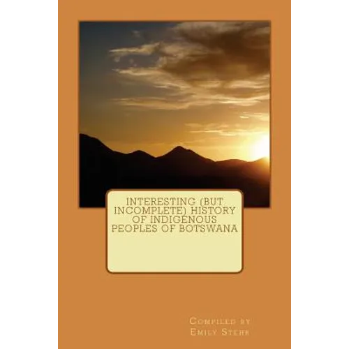 Interesting (but Incomplete) History of Indigenous Peoples of Botswana - Paperback