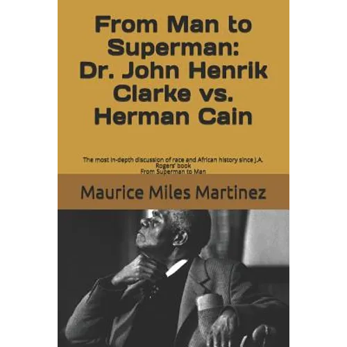 From Man To Superman: Dr. John Henrik Clarke vs. Herman Cain: The most in-depth discussion of race and African history since J.A. Rogers' bo - Paperback