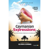 Caymanian Expressions: A Collection of Sayings and Phrases Used in the Cayman Islands - Paperback