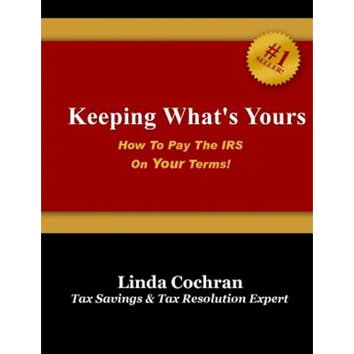 Keeping What's Yours: How To Pay The IRS On Your Terms - Paperback