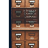 A Book of Carnegie Libraries - Hardcover