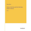 History of the Rise and Fall of the Slave Power in America: Vol. 2 - Paperback