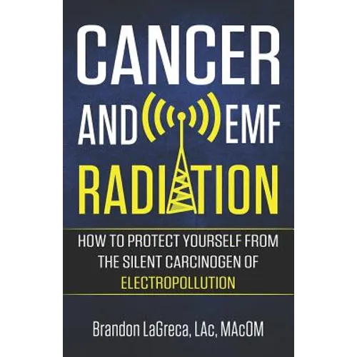 Cancer and EMF Radiation: How to Protect Yourself from the Silent Carcinogen of Electropollution - Paperback