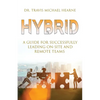 Hybrid: A Guide for Successfully Leading On-Site and Remote Teams - Paperback