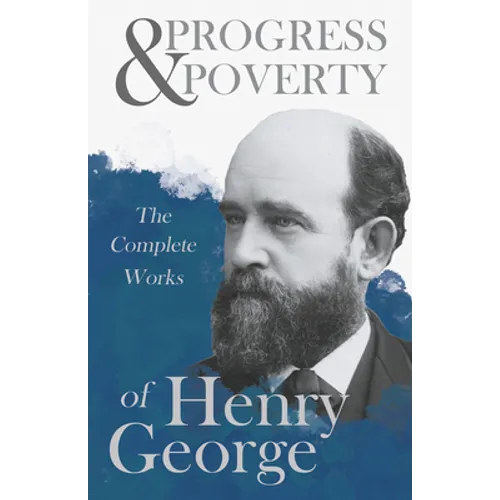 Progress and Poverty - The Complete Works of Henry George - Paperback