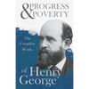 Progress and Poverty - The Complete Works of Henry George - Paperback