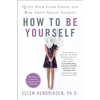 How to Be Yourself: Quiet Your Inner Critic and Rise Above Social Anxiety - Paperback
