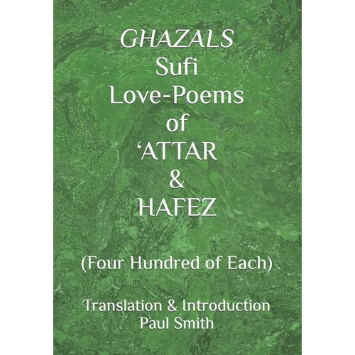GHAZALS Sufi Love-Poems of 'ATTAR & HAFEZ: (Four Hundred of Each) - Paperback