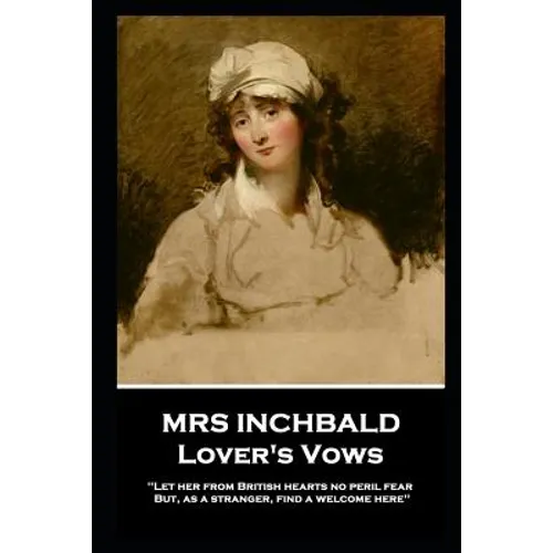 Mrs Inchbald - Lover's Vows: Let her from British hearts no peril fear but, as a stranger, find a welcome here'' - Paperback