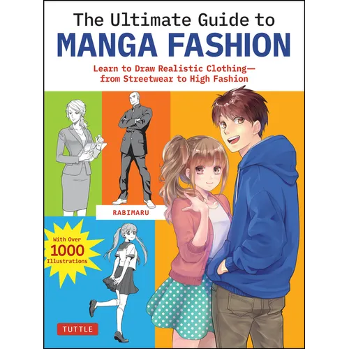 The Ultimate Guide to Manga Fashion: Learn to Draw Realistic Clothing--From Streetwear to High Fashion (with Over 1000 Illustrations) - Paperback