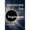 Astronomy For Beginners - Paperback