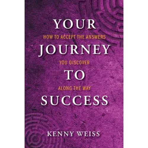 Your Journey to Success: How to Accept the Answers You Discover Along the Way - Paperback