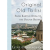Original Old Tbilisi: From Kartlis Deda to the Sulfur Baths - Paperback