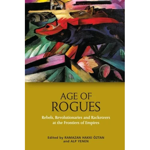 Age of Rogues: Rebels, Revolutionaries and Racketeers at the Frontiers of Empires - Paperback