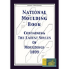 National Moulding Book 1899: Containing The Latest Styles Of Mouldings: Interior House Finish; Stair And Porch Railings - Paperback