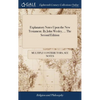 Explanatory Notes Upon the New Testament. By John Wesley, ... The Second Edition - Hardcover