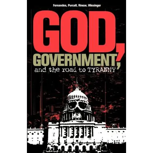 God, Government, and the Road to Tyranny: A Christian View of Government and Morality - Paperback
