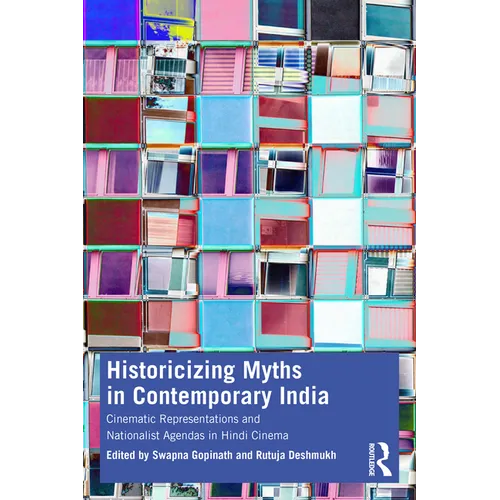 Historicizing Myths in Contemporary India: Cinematic Representations and Nationalist Agendas in Hindi Cinema - Paperback