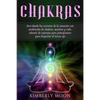 Chakras: Desvelando los secretos de la sanación con meditación de chakras, mantras y reiki, además de consejos para principiantes para despertar el te - Paperback