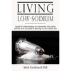 Living Low-Sodium: A guide for understanding our relationship with sodium and how to be successful in adhering to a low-sodium diet - Paperback